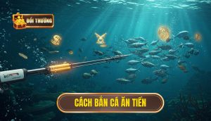 cách bắn cá ăn tiền