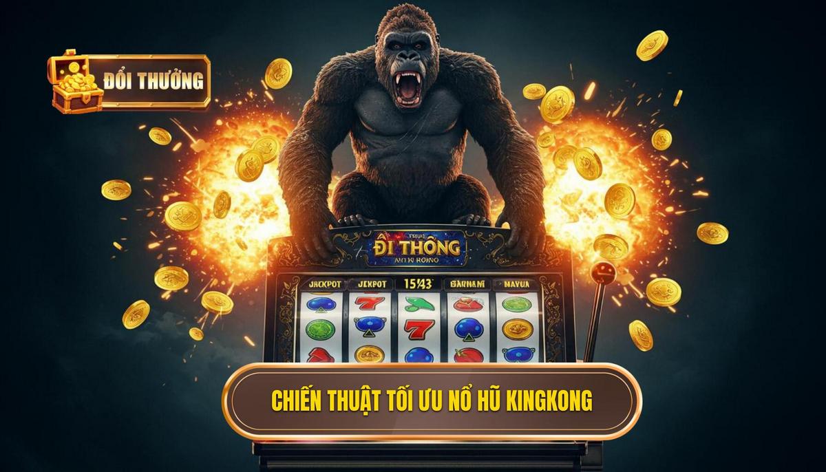 Bí Quyết Chinh Phục Nổ Hũ Kingkong: Chiến Thuật Từ A Đến Z | ĐỔI THƯỞNG 2 Chiến Thuật Tối Ưu Hóa Cơ Hội Nổ Hũ Kingkong