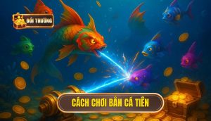 Cách chơi bắn cá tiên
